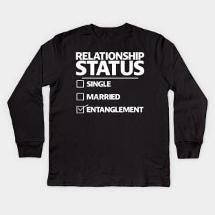 Funny Entanglement Relationship Status Funny Entanglement Kids Long Sleeve T-Shirt